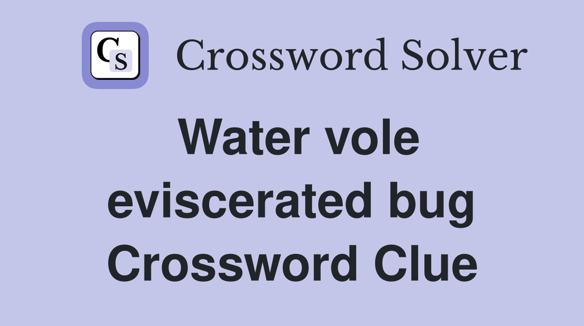 Water vole eviscerated bug Crossword Clue Answers Crossword Solver